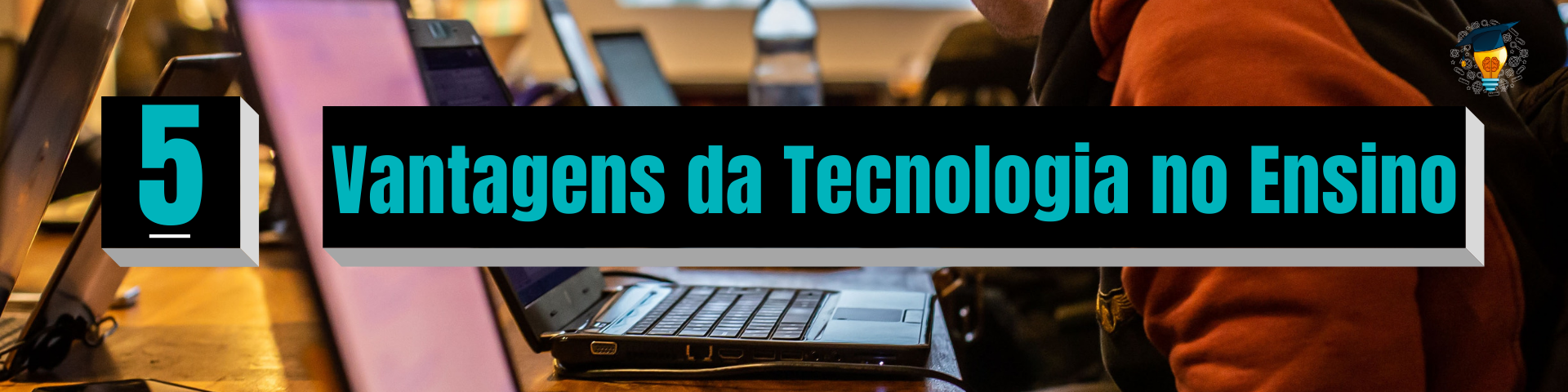 5 Vantagens da Tecnologia no Ensino