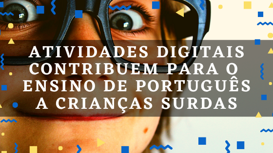 Atividades digitais contribuem para o ensino de português a crianças surdas